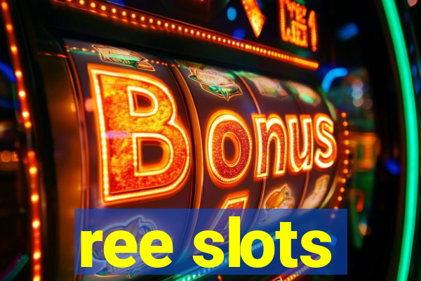 ree slots